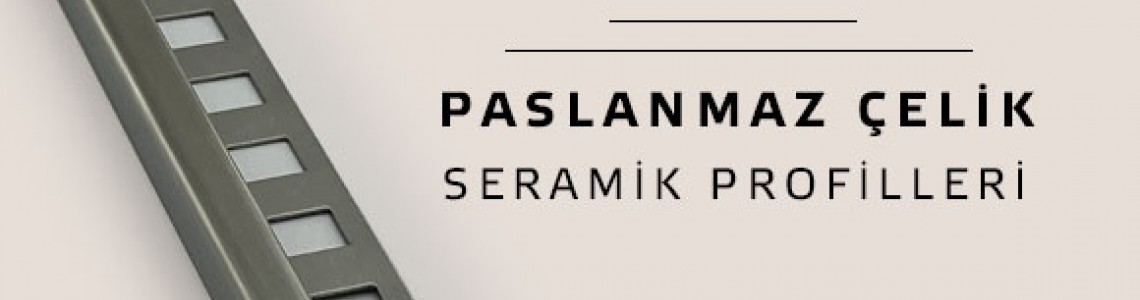 Paslanmaz Çelik Seramik Profilleri ile Mekanlarınıza Şıklık ve Dayanıklılık Katın